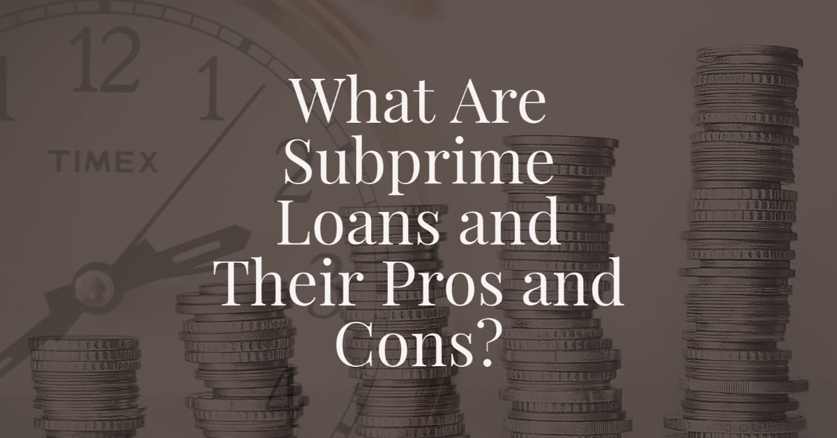 what-are-subprime-loans-and-their-pros-and-cons-law-zebra