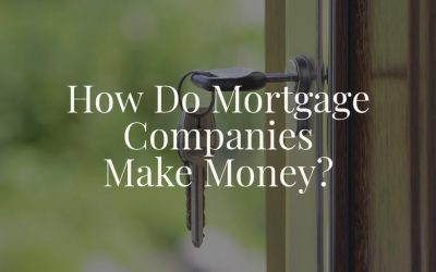 How Do Mortgage Companies Make Money?