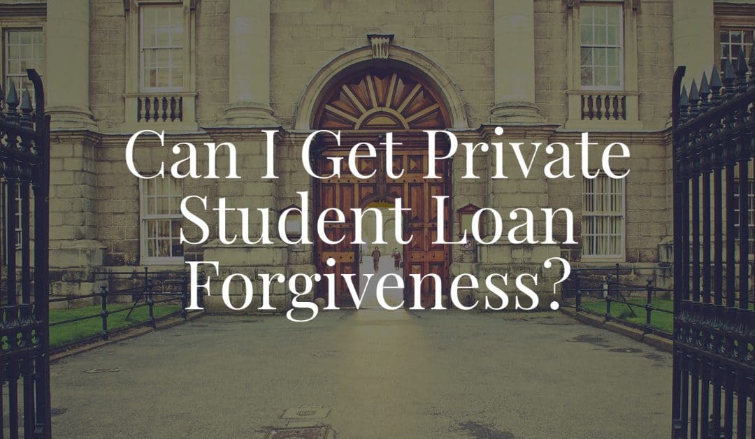 Can I Get Private Student Loan Forgiveness